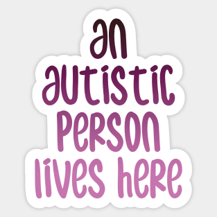 an autistic person lives here Sticker